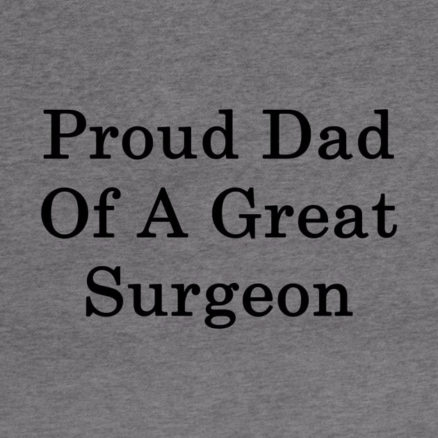 Proud Dad Of A Great Surgeon by supernova23